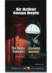 kniha The dying detective and other cases of Sherlock Holmes = Umírající detektiv a jiné případy Sherlocka Holmese, Garamond 2007