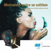 kniha Mistrovství práce se světlem průvodce fotografa pro každou světelnou situaci, IDIF - Institut digitální fotografie 2008