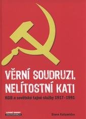 kniha Věrní soudruzi, nelítostní kati KGB a sovětské tajné služby 1917-1991, Levné knihy 2008