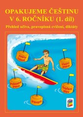 kniha Opakujeme češtinu v 6. ročníku 1. díl Přehled učiva, pravopisní cvičení, diktáty, Nakladatelství Nová škola Brno 2025