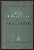 kniha Výpočet výměnných kol pro obráběcí stroje 8 různých způsobů výpočtu s 57 prakt. příkl. pro obráběcí stroje nové konstrukce s použitím tb. převodových poměrů, Technicko-vědecké vydavatelství 1951