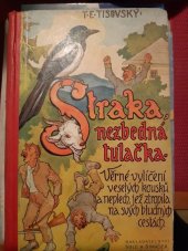 kniha Straka, nezbedná tulačka Věrné vylíčení veselých kousků a neplech, jež ztropila na svých bludných cestách, Šolc a Šimáček 1934