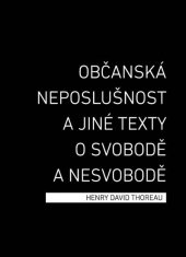 kniha Občanská neposlušnost a jiné texty o svobodě a nesvobodě, Broken Books 2014