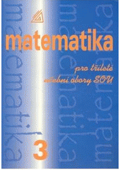 kniha Matematika pro dvouleté a tříleté učební obory SOU 3, Prometheus 2004