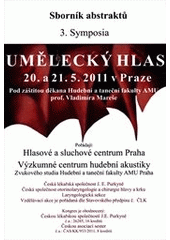 kniha Umělecký hlas 3. symposium : program, sborník abstraktů : 20.-21. května, Praha, Nakladatelství Akademie múzických umění ve spolupráci s Hlasovým a sluchovým centrem Praha 2011