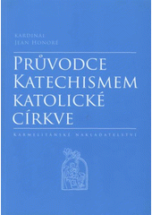 kniha Průvodce katechismem katolické církve, Karmelitánské nakladatelství 2008