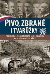 kniha Pivo, zbraně i tvarůžky Podnikatelé meziválečného Československa ve víru konjunktur a krizí, Maxdorf 2014