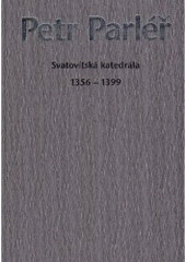 kniha Petr Parléř Svatovítská katedrála 1356-1399, Správa Pražského hradu 1999