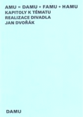 kniha AMU = DAMU + FAMU + HAMU kapitoly k tématu realizace divadla, Akademie múzických umění, Divadelní fakulta, katedra produkce 2005