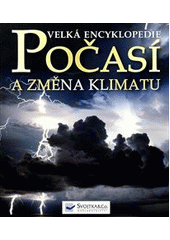 kniha Počasí a změna klimatu velká encyklopedie : souhrnný obrazový průvodce, Svojtka & Co. 2012
