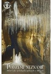 kniha Podzemí neznámé 30 let České speleologické společnosti ve fotografii, Česká speleologická společnost 2009