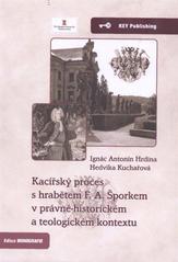 kniha Kacířský proces s hrabětem F.A. Šporkem v právně-historickém a teologickém kontextu, Key Publishing 2011