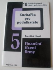 kniha Kuchařka pro podnikatele. [Díl] 5, - Finanční řízení firmy, Pragoeduca 1994