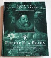 kniha Rudolf II. a Praha císařský dvůr a rezidenční město jako kulturní a duchovní centrum střední Evropy : katalog vystavených exponátů : [Praha 30. května - 7. září 1997], Správa Pražského hradu 1997