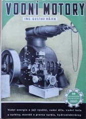 kniha Vodní motory Vodní energie a její využití ; Vodní díla ; Vodní kola a turbiny ; Montáž a provoz turbin ; Hydroelektrárny, Práce 1951