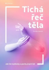 kniha Tichá řeč těla Jak číst myšlenky a pocity jiných lidí, Grada 2022