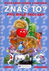 kniha Znáš to? Velká kniha otázek a odpovědí pro malé školáky, Svojtka & Co. 2004