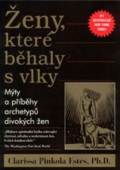 kniha Ženy, které běhaly s vlky mýty a příběhy : archetypy divokých žen, Pragma 1999