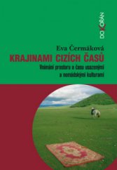 kniha Krajinami cizích časů vnímání prostoru a času usazenými a nomádskými kulturami, Dokořán 2012