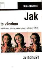 kniha Jak to všechno zvládnu?! domácnost, zahradu, pevné zdraví a příjemný vzhled, Motto 1994