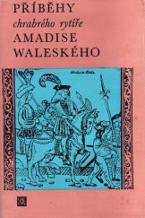 kniha Příběhy chrabrého rytíře Amadise Waleského Kniha první až třetí, jak je zpracoval Amadís Ordónez de Montalvo, Odeon 1974