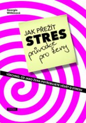 kniha Jak přežít stres - průvodce pro ženy, aneb, Všechno, co jako žena potřebujete vědět o stresu, Práh 2009