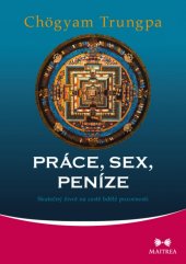 kniha Práce, sex, peníze Skutečný život na cestě bdělé pozornosti, Maitrea 2015