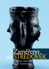 kniha Zaměřeno na středověk Zdeňkovi Měřínskému k 60. narozeninám, Nakladatelství Lidové noviny 2010