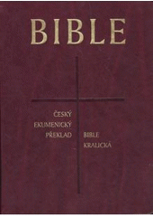 kniha Bible český ekumenický překlad - Bible kralická : česká synoptická Bible (v rozsahu celého vydání Bible kralické z roku 1613), Česká biblická společnost 2008