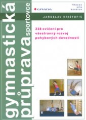 kniha Gymnastická průprava sportovce 238 cvičení pro všestranný rozvoj pohybových dovedností, Grada 2004