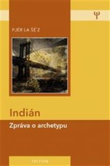 kniha Indián - zpráva o archetypu, Triton 2016
