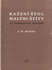 kniha Ražení štol malými štíty při komunálních stavbách Štítování vodovodních, instalačních galerií a kanalisačních sběračů : Určeno staveb. inženýrům a technikům v komunálních službách, SNTL 1953