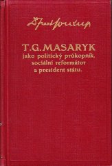 kniha T.G. Masaryk jako politický průkopník, sociální reformátor a president státu, Ústřední dělnické knihkupectví a nakladatelství, Antonín Svěcený 1930