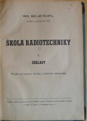 kniha Škola radiotechniky I. [díl], - Základy - Příručka pro studující, techniky a pokročilé radioamatéry., s.n. 1947