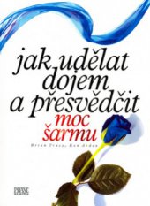 kniha Jak udělat dojem a přesvědčit moc šarmu, CPress 2006