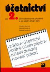 kniha Účetnictví pro 2. ročník obchodních akademií a pro ostatní střední školy základy účetnictví, běžné účetní případy, účetní doklady, souvislý příklad : ve znění předpisů pro rok 2006, Fortuna 2006