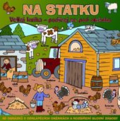 kniha Na statku velká kniha - podívej se pod okénko : 40 obrázků v odklápěcích okénkách a rozšíření slovní zásoby, Svojtka & Co. 2010