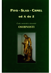 kniha Pivo - slad - chmel od A do Z české, moravské a slovenské osobnosti, Výzkumný ústav pivovarský a sladařský 2004