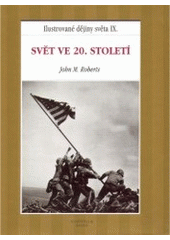 kniha Ilustrované dějiny světa IX. - Svět ve 20. století, Knižní klub 2000