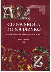 kniha Co na srdci, to na jazyku česká přísloví, přirovnání a rčení, CPress 2008