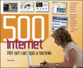 kniha 500 Internet pět set rad, tipů a technik : [jednoduchý průvodce popisující všechna tajemství: blogování, vlogging, sdílení fotografií, Facebook, YouTube, Flickr a mnohá další!, Slovart 2008