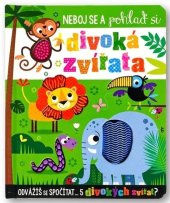 kniha Neboj se a pohlaď si divoká zvířata, Svojtka 2024
