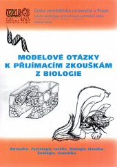 kniha Modelové otázky k přijímacím zkouškám z biologie Botanika. Fyziologie rostlin. Biologie člověka. Zoologie. Genetika., Fakulta agrobiologie, potravinových a přírodních zdrojů České zemědělské univerzity v Praze 2012