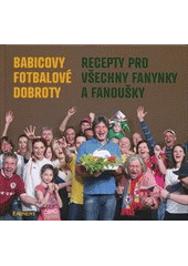 kniha Babicovy fotbalové dobroty recepty pro všechny fanynky a fanoušky, Eminent ve spolupráci s Manufacture Production 2012