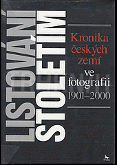 kniha Listování stoletím kronika českých zemí ve fotografii 1901-2000, P.S. Leader 2001