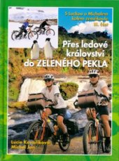 kniha S Luckou a Michalem kolem zeměkoule. III. část, - Přes ledové království do zeleného pekla, Cykloknihy 2005