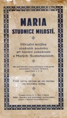 kniha Maria, studnice milostí Příruční knížka pro konání poutních pobožností v Malých Svatoňovicích ..., Spolek pro zvelebení poutního místa 1947