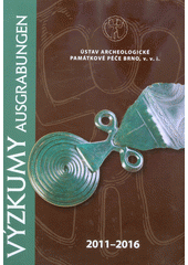 kniha Výzkumy (Ausgrabungen) 2011-2016, Ústav archeologické památkové péče Brno 2018