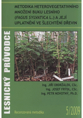 kniha Metodika heterovegetativního množení buku lesního (Fagus sylvatica L.) a jeho uplatnění ve šlechtění dřevin recenzovaná metodika, Výzkumný ústav Silva Taroucy pro krajinu a okrasné zahradnictví 2009