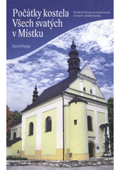 kniha Počátky kostela Všech svatých v Místku sonda do života severomoravské farnosti v období baroka, Římskokatolická farnost Místek 2009